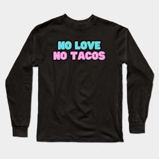 no love no tacos Long Sleeve T-Shirt